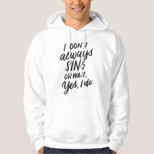 I Don't Always Sing Oh Wait Yes I Do, Musical Thea Hoodie