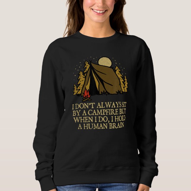 I Don't Always Sit By A Campfire Camping Wildlife  Sweatshirt (Front)
