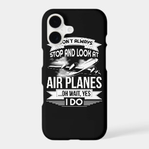 I Don't Always Stop And Look At Aeroplanes