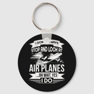 I Don't Always Stop And Look At Aeroplanes Oh wait Key Ring