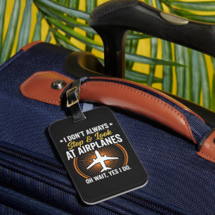 I Don't Always Stop And Look At AirPlanes Luggage Tag