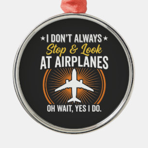 I Don't Always Stop And Look At AirPlanes Metal Tree Decoration