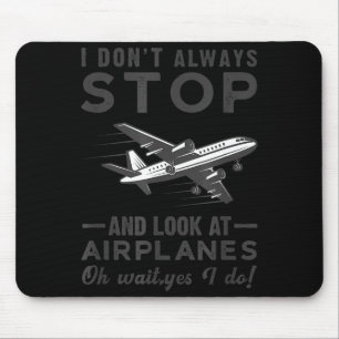 I Don't Always Stop And Look At Airplanes Novelty  Mouse Pad