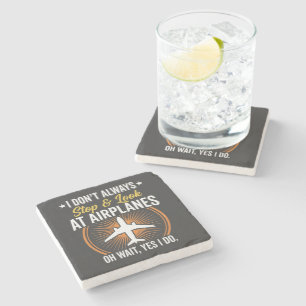 I Don't Always Stop And Look At AirPlanes Stone Coaster