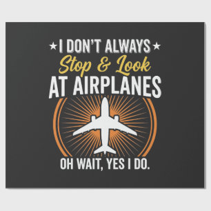 I Don't Always Stop And Look At AirPlanes Wrapping Paper