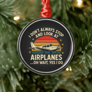 I Don't Always Stop And Look At Planes Metal Tree Decoration