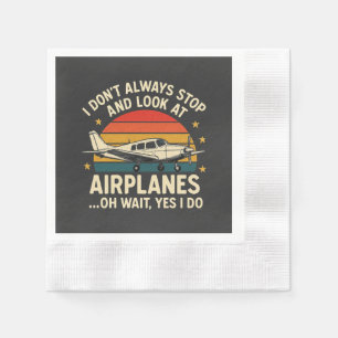 I Don't Always Stop And Look At Planes Napkin