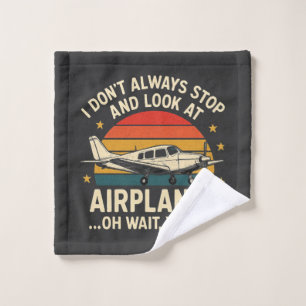 I Don't Always Stop And Look At Planes Wash Cloth