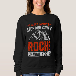 I Don't Always Stop And Look At Rocks Retro Lapida Sweatshirt