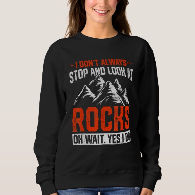 I Don't Always Stop And Look At Rocks Retro Lapida Sweatshirt (Front)