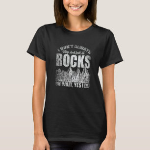 I Don't Always Stop And Look At Rocks Retro Lapida T-Shirt