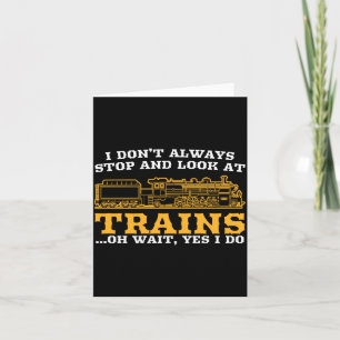 I Don't Always Stop And Look At Trains, Gift Men W Card
