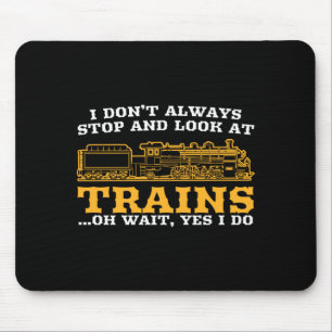 I Don't Always Stop And Look At Trains, Gift Men W Mouse Pad