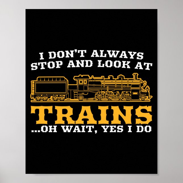 I Don't Always Stop And Look At Trains, Gift Men W Poster (Front)