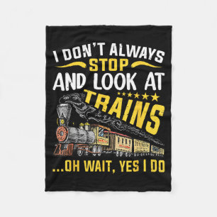 I Don't Always Stop Look At Trains Railroad Train Fleece Blanket