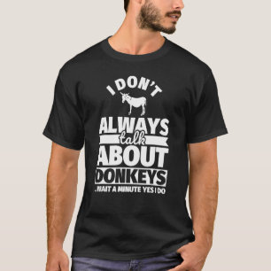 I don't always talk about donkey - Donkey Lover Fu T-Shirt