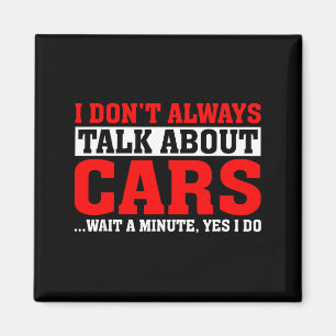 I Don't Always Talk About - Funny Car Lover  Magnet