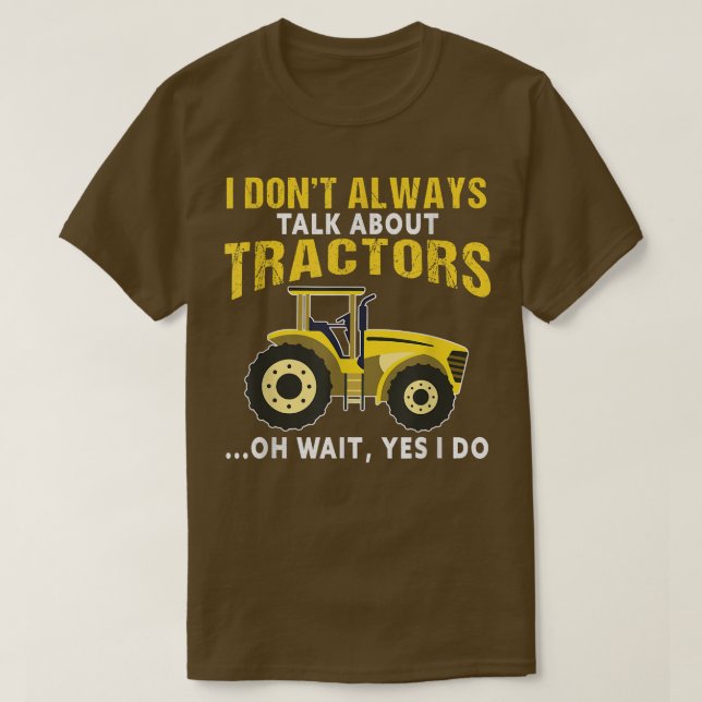I Dont Always Talk About Tractor Funny Farming Far T-Shirt (Design Front)