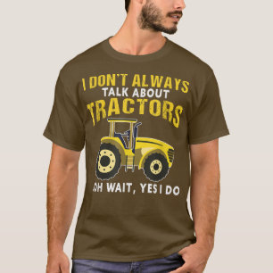 I Dont Always Talk About Tractor Funny Farming Far T-Shirt