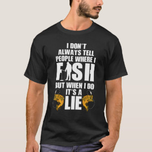I Don't Always Tell People Where I Fish Ice Fisher T-Shirt