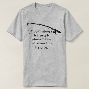 I Don't Always Tell People Where I Fish T-Shirt