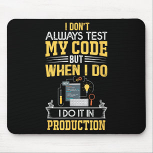 I Don't Always Test My Code - Only In Prod Funny C Mouse Pad