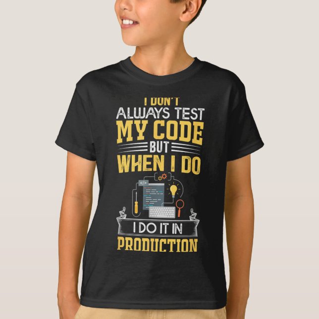 I Don't Always Test My Code - Only In Prod Funny C T-Shirt (Front)