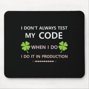 I Don't Always Test My Code When I Do I Do It In P Mouse Pad