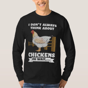 I don't always think about chickens oh wait  farmi T-Shirt