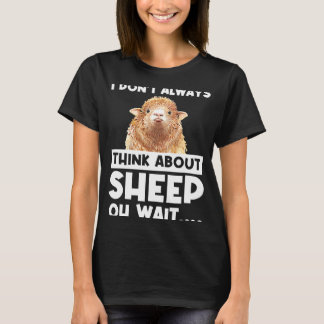 I don't always think about sheep oh wait sheeps T-Shirt