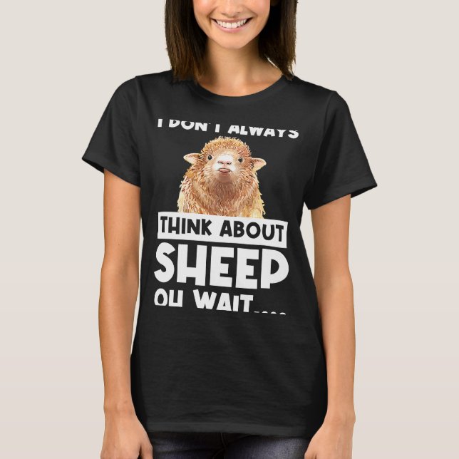 I don't always think about sheep oh wait  sheeps T-Shirt (Front)