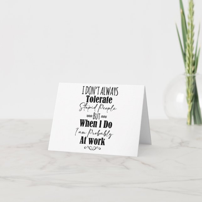 I Don't Always Tolerate Stupid People  Card (Front)