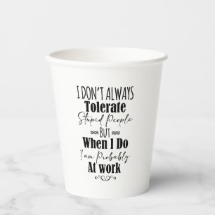 I Don't Always Tolerate Stupid People  Paper Cups