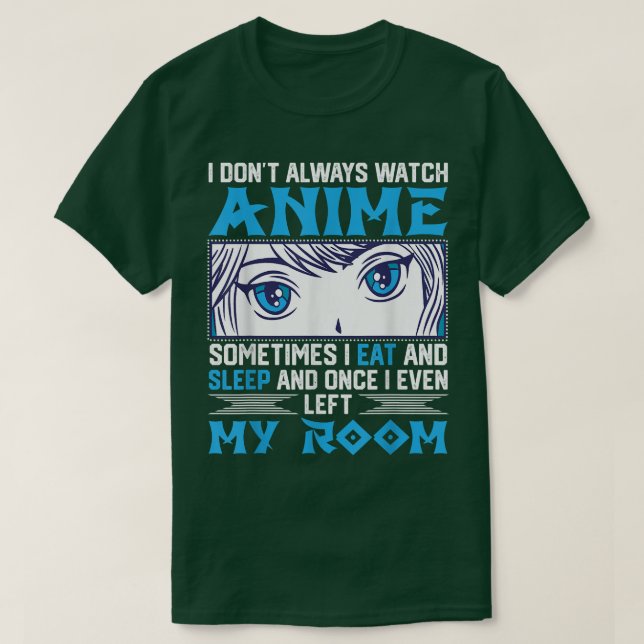 I Don't Always Watch Anime Design For Animation Fa T-Shirt (Design Front)