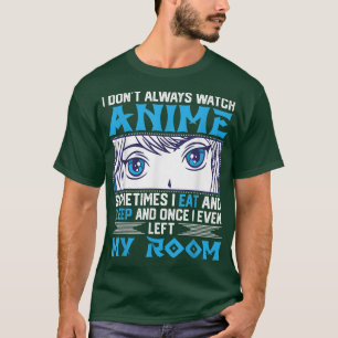 I Don't Always Watch Anime Design For Animation Fa T-Shirt