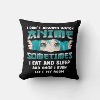 I Don't Always Watch Anime Fun Kawaii Japanese Tee Cushion