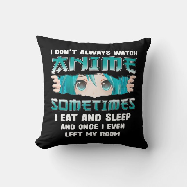 I Don't Always Watch Anime Fun Kawaii Japanese Tee Cushion (Front)