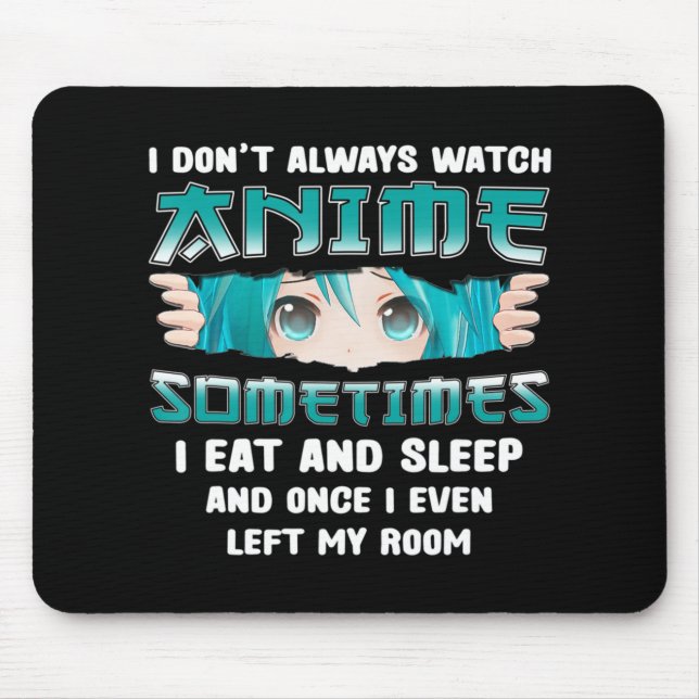 I Don't Always Watch Anime Fun Kawaii Japanese Tee Mouse Pad (Front)
