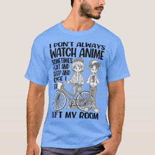 I Dont Always Watch Anime Girl, Japanese For Women T-Shirt