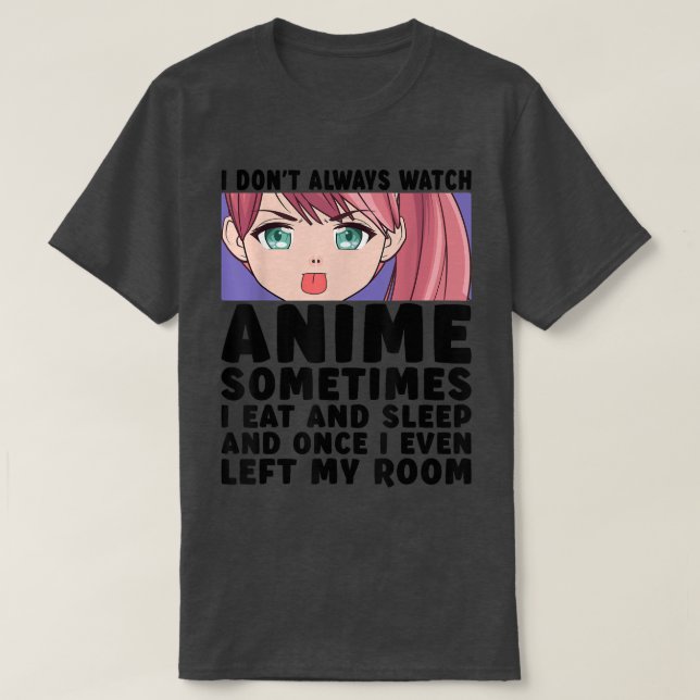 I Don't Always Watch Anime Japanese Teen Girls Mer T-Shirt (Design Front)