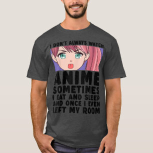 I Don't Always Watch Anime Japanese Teen Girls Mer T-Shirt