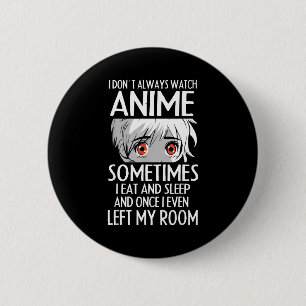 I Don't Always Watch Anime Shirts Cute Anime Girl 6 Cm Round Badge