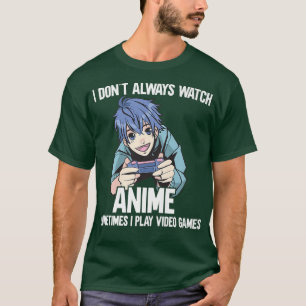 I don't always watch anime sometimes I play video  T-Shirt