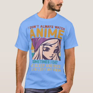 I Don't Always Watch Anime Vintage Anime Lover Ani T-Shirt