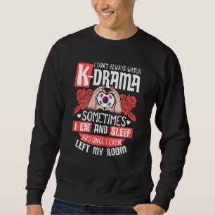 I Don't Always Watch K Drama Korean Korea Hallyu W Sweatshirt