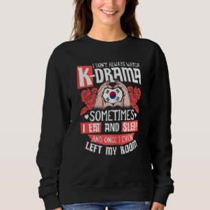 I Don't Always Watch K Drama Korean Korea Hallyu W Sweatshirt