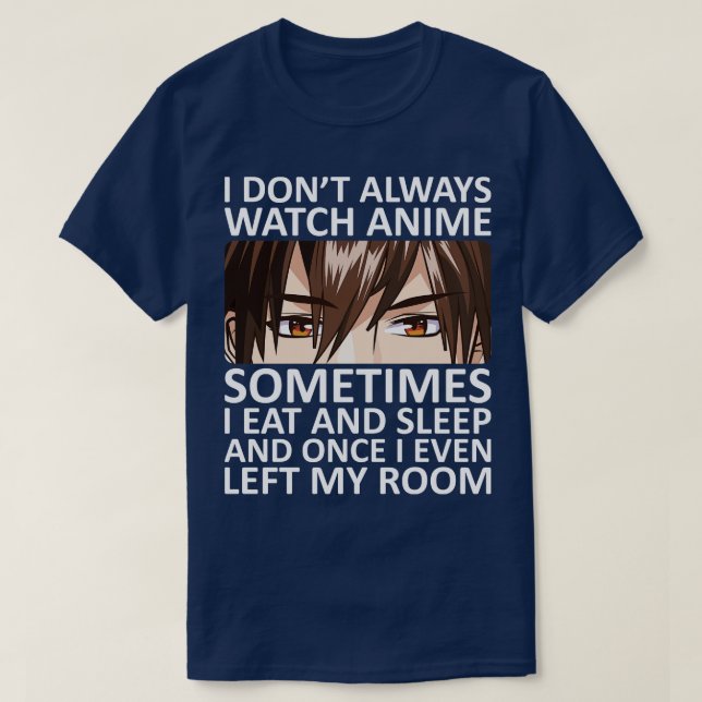 I Dont Always Watch T-Shirt (Design Front)