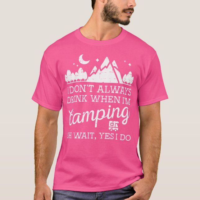 I Dont Always When Camping Oh Yes I Do Funny Camp  T-Shirt (Front)