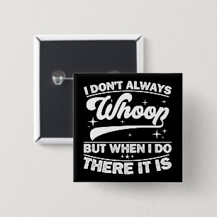 I Don't Always Whoop But When I Do There It Is  15 Cm Square Badge