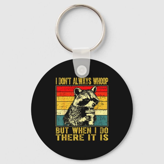 I Don't Always Whoop Funny Racoon Sarcastic Unhing Key Ring (Front)